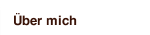 &Uuml;ber mich